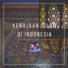 Kerajaan Islam di Indonesia (Nusantara) dan Sejarahnya
